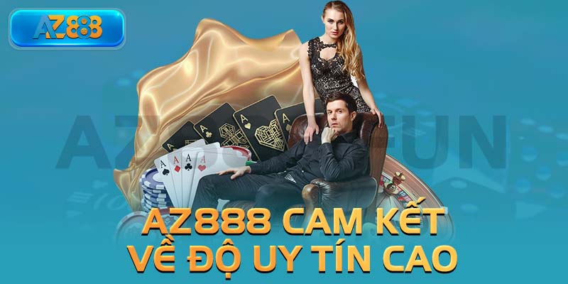 AZ888 cam kết về độ uy tín cao